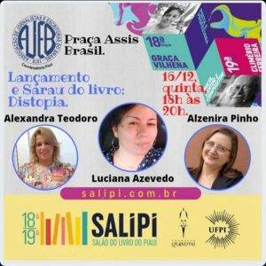 Convite para o lançamento do livro Distopia 2020 no dia 16 de dezembro de 2021 às 18h no SALIPI, com a presença de Alexandra Teodoro, Luciana Azevedo e Alzenira Pinho.