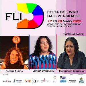 Material de divulgação da FLID, Feira do Livro da Diversidade. O fundo é formado por listras em tons de cor de rosa que vão do mais escuro á direita ao mais claro à medida que as listras vão indo para a esquerda. A logo da FLID é formada por FLI em preto e o D é feito por um disco nas cores: amarela, verde, azul, rosa, vermelha e laranja. Ao lado da logo está escrito: Feira do Livro da Diversidade, 27, 28 e 29 de maio de 2022. Complexo Clube dos Diários, Teresina, Piauí. Homenageadas: Amara Moira, Letícia Carolina e Marinalva Santana, cada nome é acompanhado de uma foto de cada homenageada.